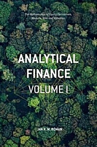 Analytical Finance: Volume I: The Mathematics of Equity Derivatives, Markets, Risk and Valuation (Paperback, 2017)