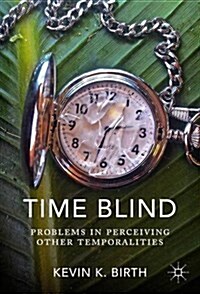 Time Blind: Problems in Perceiving Other Temporalities (Hardcover, 2017)