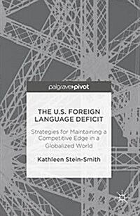 The U.S. Foreign Language Deficit: Strategies for Maintaining a Competitive Edge in a Globalized World (Hardcover, 2016)