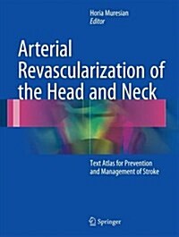 Arterial Revascularization of the Head and Neck: Text Atlas for Prevention and Management of Stroke (Hardcover, 2016)