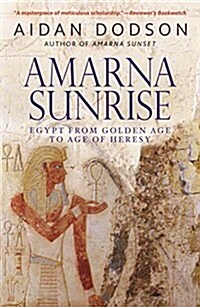 Amarna Sunrise: Egypt from Golden Age to Age of Heresy (Paperback)