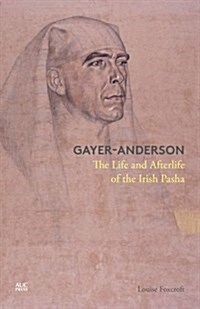 Gayer-Anderson: The Life and Afterlife of the Irish Pasha (Hardcover)