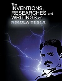 The Inventions, Researchers and Writings of Nikola Tesla (Paperback)