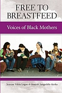 Free to Breastfeed: Voices of Black Mothers (Paperback)