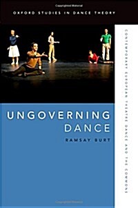 Ungoverning Dance: Contemporary European Theatre Dance and the Commons (Hardcover)