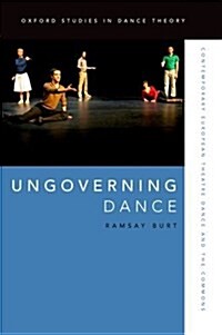 Ungoverning Dance: Contemporary European Theatre Dance and the Commons (Paperback)