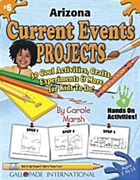 Arizona Current Events Projects - 30 Cool Activities, Crafts, Experiments & More (Paperback)