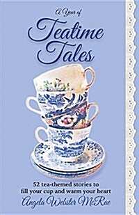 A Year of Teatime Tales: 52 Tea-Themed Stories to Fill Your Cup and Warm Your Heart (Paperback)