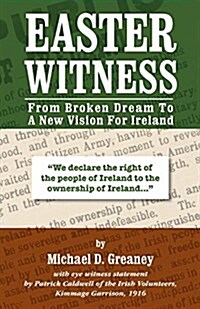 Easter Witness: From Broken Dream to a New Vision for Ireland (Paperback)