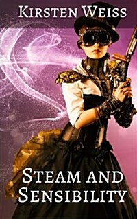 Steam and Sensibility: A Steampunk Novel of Old California (Paperback)