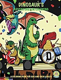 Dinosaurs Adventures in Coloring: 40 Jurassic Sized Fun Coloring Pages: A Coloring Book for Kids and Their Adults (Paperback, Coloring Book f)