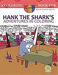 Hank the Sharks Adventures in Coloring: 25 Incredibly Imaginary Fun Coloring Pages (Paperback, Coloring Book f)