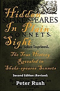 Hidden in Plain Sight: The True History Revealed in Shake-Speares Sonnets (Paperback)