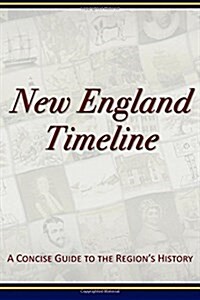 New England Timeline: A Concise Guide to the Regions History (Paperback)