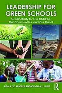 Leadership for Green Schools : Sustainability for Our Children, Our Communities, and Our Planet (Paperback)