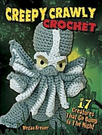 Creepy Crawly Crochet: 17 Creatures That Go Bump in the Night (Paperback)