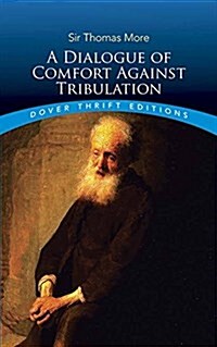 A Dialogue of Comfort Against Tribulation (Paperback)