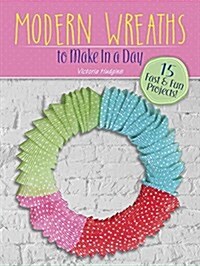 Make in a Day: Modern Wreaths (Paperback)