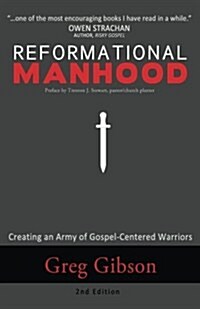 Reformational Manhood: Creating a Culture of Gospel-Centered Warriors (Paperback)