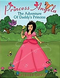 Princess Angela: The Adventure of Daddys Princess (Paperback)