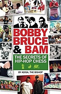 Bobby, Bruce & Bam: The Secrets of Hip-Hop Chess (Paperback)