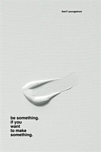 Be Something. If You Want to Make Something. (Paperback)