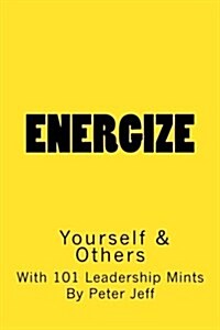 Energize Yourself & Others: With 101 Leadership Mints (Paperback)