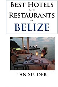 Best Hotels and Restaurants in Belize (Paperback)