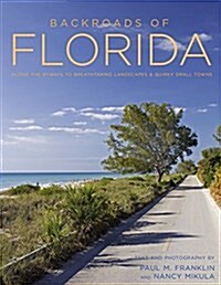 Backroads of Florida - Second Edition: Along the Byways to Breathtaking Landscapes and Quirky Small Towns (Paperback)