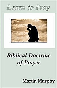 Learn to Pray: Biblical Doctrine of Prayer (Paperback)