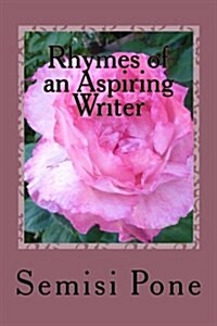 Rhymes of an Aspiring Writer: A Collection of My Best Poetry (Paperback)