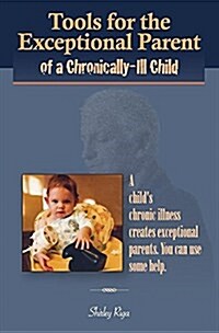 Tools for the Exceptional Parent of a Chronically-Ill Child (Paperback)