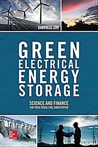 Green Electrical Energy Storage: Science and Finance for Total Fossil Fuel Substitution (Hardcover)