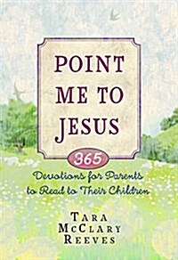 Point Me to Jesus: 365 Devotions for Parents to Read to Their Children (Hardcover)