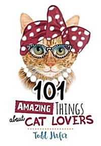 101 Amazing Things about Cat Lovers (Hardcover)