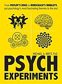 Psych Experiments: From Pavlovs Dogs to Rorschachs Inkblots, Put Psychologys Most Fascinating Studies to the Test (Paperback)