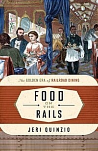 Food on the Rails: The Golden Era of Railroad Dining (Paperback)