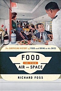 Food in the Air and Space: The Surprising History of Food and Drink in the Skies (Paperback)