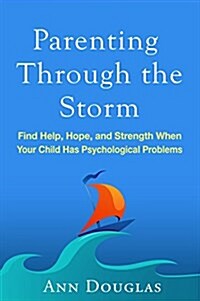 Parenting Through the Storm: Find Help, Hope, and Strength When Your Child Has Psychological Problems (Hardcover)