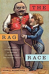 The Rag Race: How Jews Sewed Their Way to Success in America and the British Empire (Paperback)