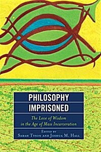 Philosophy Imprisoned: The Love of Wisdom in the Age of Mass Incarceration (Paperback)