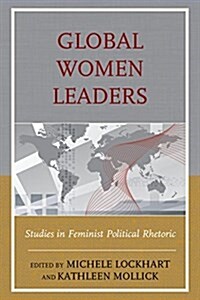 Global Women Leaders: Studies in Feminist Political Rhetoric (Paperback)