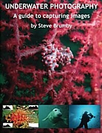 Underwater Photography: A Guide to Capturing Images (Paperback)