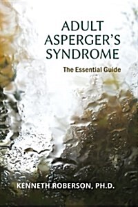 Adult Aspergers Syndrome: The Essential Guide: Adult Aspergers, Aspergers in Adults, Adults with Aspergers (Paperback)