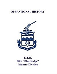 80th Infantry Division Operational History - WWII: E.T.O. 80th Blue Ridge Infantry Division (Paperback)