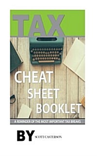 Tax Cheat Sheet Booklet: A Reminder of the Most Important Tax Breaks (Paperback)