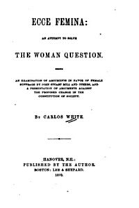 Ecce Femina, an Attempt to Solve the Woman Question (Paperback)