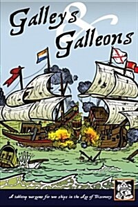 Galleys and Galleons: A Tabletop Wargame for Wee Ships in the Age of Discovery (Paperback)