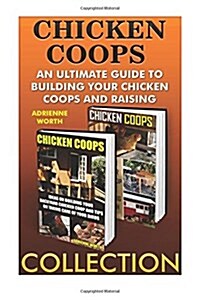 Chicken Coops Collection: Ultimate Guide to Building Your Chicken Coops and Raising Healthy Birds: (Chicken COOP Plans, Chicken COOP) (Paperback)