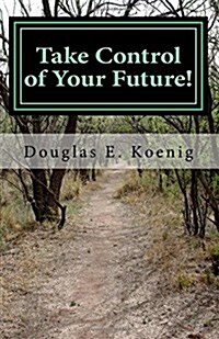 Take Control of Your Future!: Answers to Questions about Elder Law and Estate Planning (Paperback)